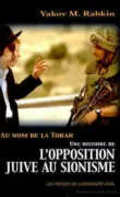 opposition juive au sionisme Au nom de la Torah. Une histoire de l’opposition juive au sionisme