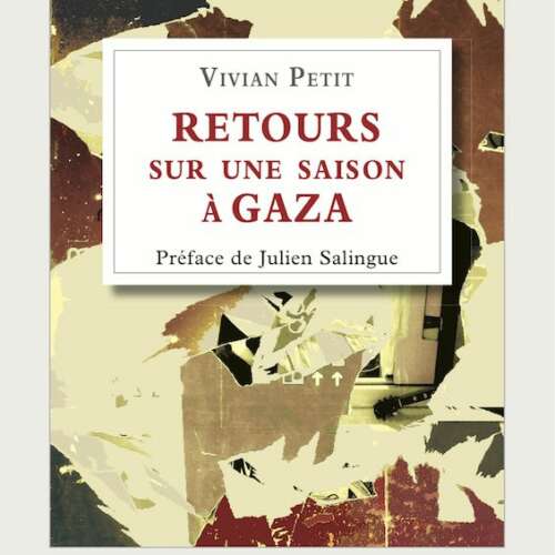 retour sur une saison a gaza Palestine : Rencontre avec Vivian Petit, auteur de « Retour sur une saison à Gaza »