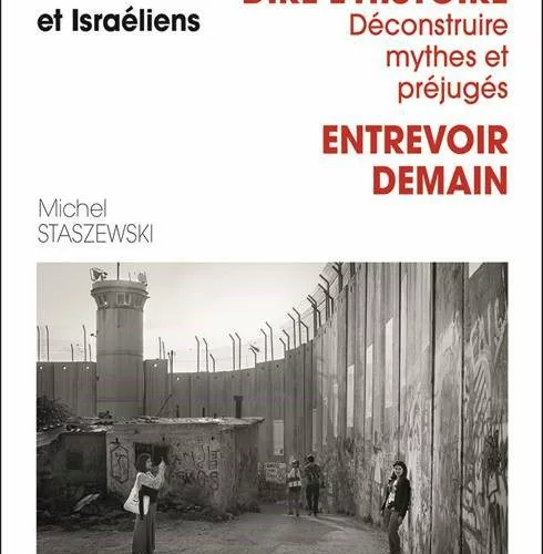 PalesIsra Palestiniens et Israéliens. Dire l’Histoire, déconstruire mythes et préjugés. Entrevoir demain