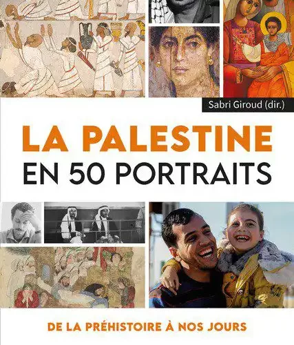 La Palestine en 50 portraits. De la préhistoire à nos jours