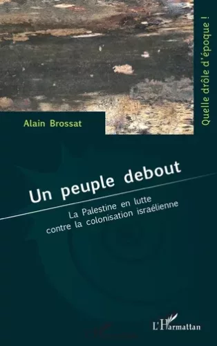 Un peuple debout - la Palestine en lutte contre la colonisation israélienne par Alain Brossat