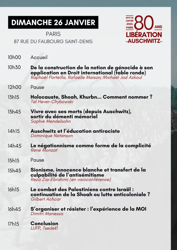 À Paris (10ème), les 25 et 26 janvier 2025, colloque "80 ans après la libération d'Auschwitz, penser le fait génocidaire - Histoire, Mémoire, Actualité" 5 Colloque programme definitif 26 janvier 2025 À Paris (10ème), les 25 et 26 janvier 2025, colloque "80 ans après la libération d'Auschwitz, penser le fait génocidaire - Histoire, Mémoire, Actualité"