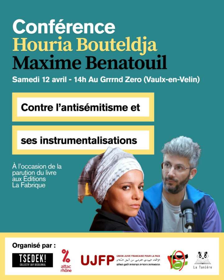 À Vaulx-en-Velin (69), conférence : "Contre l'antisémitisme et ses instrumentalisations" avec Houria Bouteldja et Maxime Benatouil 4 ConferenceContre lantisemitisme GZ 002 À Vaulx-en-Velin (69), conférence : "Contre l'antisémitisme et ses instrumentalisations" avec Houria Bouteldja et Maxime Benatouil