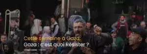 GazaCestquoi Gaza : c’est quoi Résister ?