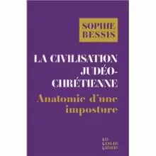 La civilisation judeo chretienne Sophie Bessis La Civilisation judéo-chrétienne. Anatomie d'une imposture