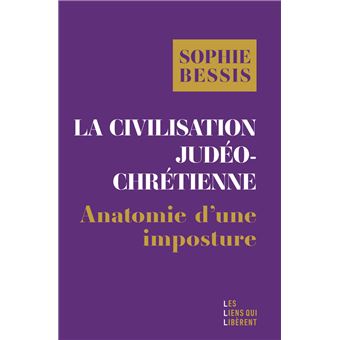 La civilisation judeo chretienne Sophie Bessis La Civilisation judéo-chrétienne. Anatomie d'une imposture