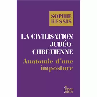 La civilisation judeo chretienne Sophie Bessis Note de lecture de "La civilisation judéo-chrétienne, anatomie d’une imposture" de Sophie Bessis