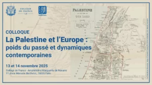colloque Palestine 13 14 11 25 À Paris (5ème), colloque La Palestine et l’Europe : poids du passé et dynamiques contemporaines