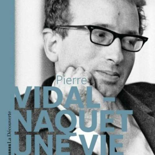 Pierre Vidal-Naquet : une vie pour la vérité