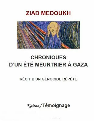 chronique ete meurtrier jpg Ziad Medoukh: "Chroniques d’un été meurtrier à Gaza, récit d’un génocide répété"