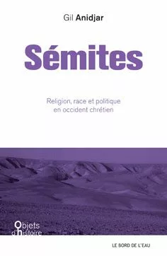 gil anidjar semites jpg "Sémites. Religion, race et politique en Occident chrétien" de Gil Anidjar