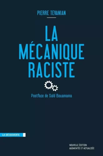 la mecanique raciste jpg De l’intégration compassionnelle à l’assimilation autoritaire - Réflexions autour du livre de Pierre Tevanian, La mécanique raciste