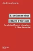 anthropocenecontrelhistoire jpg "L’anthropocène contre l’histoire" de Andreas Malm