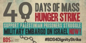 40days of strike jpg APPEL URGENT : AU 40ÈME JOUR DE LA GRÈVE DE LA FAIM MASSIVE DES PALESTINIENS, PLAIDEZ EN FAVEUR D’UN EMBARGO MILITAIRE SUR ISRAËL