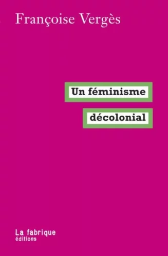 feminisme decolonial jpg Françoise Vergès : "Un féminisme décolonial"