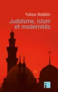 judaisme islam et modernites rabkin couv jpg À Paris (12ème), conférence-débat avec Yakov Rabkin, autour de son nouveau livre "Judaïsme, islam et modernités"