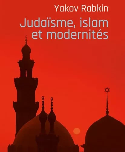 Judaïsme, islam et modernités 3 judaisme islam et modernites rabkin couv jpg Judaïsme, islam et modernités