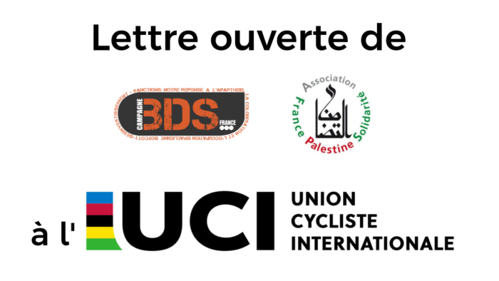 Lettre ouverte UCI Lettre ouverte de la Campagne BDS France et de l’Association France Palestine Solidarité à Monsieur David LAPPARTIENT, Président de l’UCI (Union Cycliste Internationale)