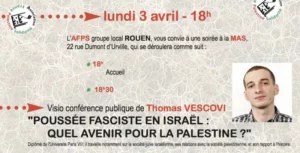 annonce Vescovi 3 4 23 jpg À Rouen et en ligne : conférence-débat : "Poussée fasciste en Israël : quel avenir pour la Palestine ?"
