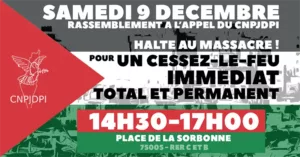 Appel samedi 9 12 FB 003 À Paris (5ème), rassemblement : "Halte aux massacres à Gaza et en Cisjordanie ! Cessez-le-feu total et permanent, protection du peuple palestinien !"