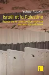 Yakov Rabkin : "Israël et la Palestine, rejets de la colonisation sioniste au nom du judaïsme" 17 Yakov Rabkin : « Israël et la Palestine, rejets de la colonisation sioniste au nom du judaïsme »