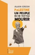 Unpeuplequine jpg webp Alain Gresh : "Palestine, un peuple qui ne veut pas mourir"