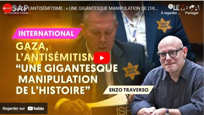 EnzoGaza Enzo Traverso : "GAZA, L’ANTISÉMITISME : UNE GIGANTESQUE MANIPULATION DE L’HISTOIRE"