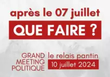 Après le 7 juillet, que faire ? 2 relais Pantin rdv meeting politique le 10 juillet