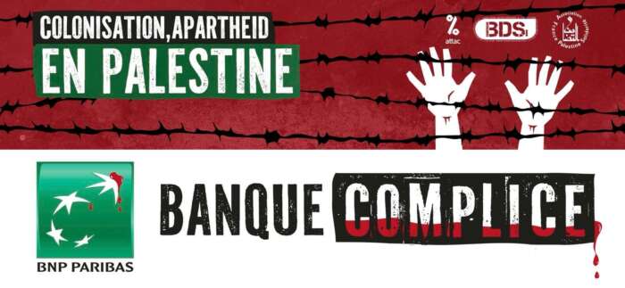 BNPBDS Contre le génocide et la colonisation en Palestine, l’AFPS, Attac et BDS France lancent la campagne « Banque complice » et ciblent BNP Paribas