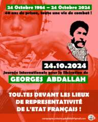 À Paris, rassemblement : "24 octobre 1984 – 24 octobre 2024 / 40 ans de prison, toute une vie de combat ! Libérons Georges Abdallah !" 2 Visuel pour le 24 octobre 002 À Paris, rassemblement : "24 octobre 1984 – 24 octobre 2024 / 40 ans de prison, toute une vie de combat ! Libérons Georges Abdallah !"