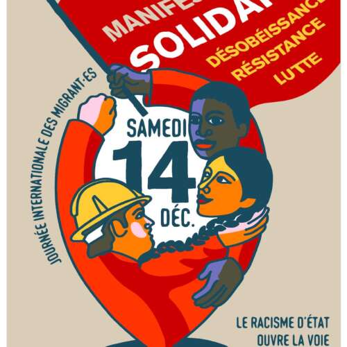 Affiche 14 decembre2024 VILLES 18 DÉCEMBRE - JOURNÉE INTERNATIONALE DES MIGRANT·E·S LE RACISME D’ÉTAT OUVRE LA VOIE AU FASCISME : OÙ QUE L'ON SOIT NÉ·E, SOLIDARITÉ !