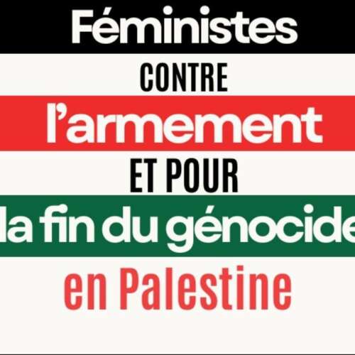 feministes Appel du 8 octobre 2024 : féministes contre l'armement et pour la fin du génocide en Palestine