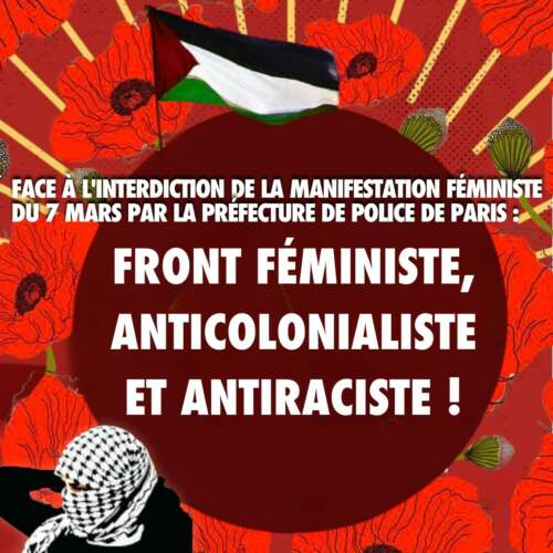 Face à l'interdiction de la manifestation féministe du 7 mars par la préfecture de police de Paris, front féministe, anticolonialiste et antiraciste ! 3 communique 8 mars 2025 1 Face à l'interdiction de la manifestation féministe du 7 mars par la préfecture de police de Paris, front féministe, anticolonialiste et antiraciste !