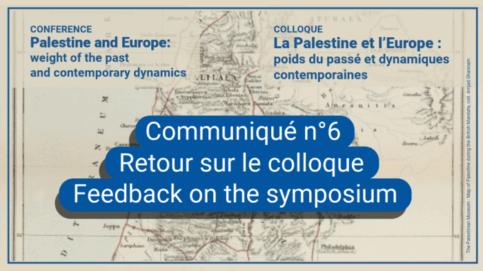 Communique 6 COMMUNIQUÉ  - Retour sur les deux journées du colloque "La Palestine et l'Europe : poids du passé et dynamiques contemporaines"