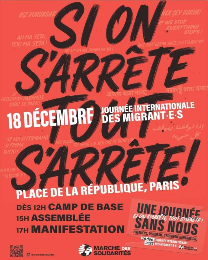 18 DÉCEMBRE – JOURNÉE INTERNATIONALE DES MIGRANT·E·S UNE JOURNÉE SANS NOUS : si on s’arrête, tout s’arrête ! 3 sinon on arrete tout 18 DÉCEMBRE – JOURNÉE INTERNATIONALE DES MIGRANT·E·S UNE JOURNÉE SANS NOUS : si on s’arrête, tout s’arrête !