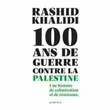 Palestine : un autre récit 5 Rashid Khalidi Cent ans de guerre contre la Palestine Palestine : un autre récit