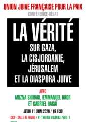 UJFP 11.06.2026 rencontre 1 À Paris, conférence-débat : la vérité sur Gaza, la Cisjordanie, Jérusalem et la diaspora juive