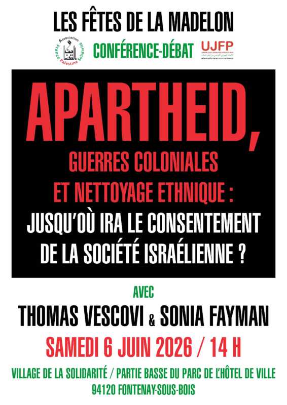 À Fontenay-Sous-Bois (94), conférence-débat : guerres coloniales et nettoyage ethnique : jusqu'où ira le consentement de la société israélienne ? 3 UJFP Madelon rencontre 06.06.2026 À Fontenay-Sous-Bois (94), conférence-débat : guerres coloniales et nettoyage ethnique : jusqu'où ira le consentement de la société israélienne ?